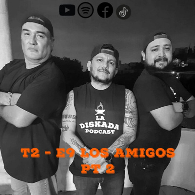 T2 -E9 Los Amigos Pt 2 T2 -E9 Los Amigos Pt 2