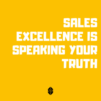91. Sales Excellence = Speaking Your Truth