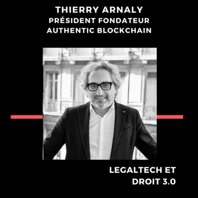 Thierry Arnaly, CEO de Authentic Blockchain - Professionnels du droit. Et, si vous deveniez tiers de confiance numérique ?