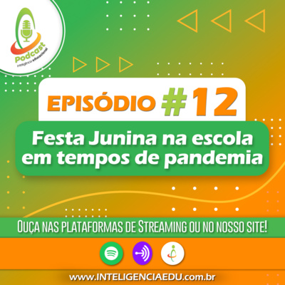 Episódio #12 - Festa Junina na Escola em Tempo de Pandemia 