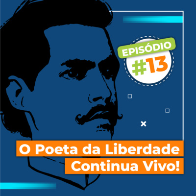 Episódio #13 - O Poeta da Liberdade Continua Vivo