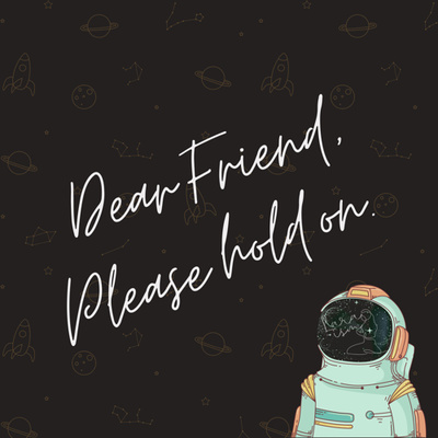 Dear Friend, Please Hold on.