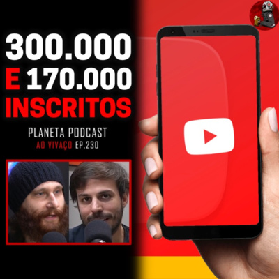 AOVIVAÇO DE 300 MIL INSCRITOS com Daniel, Humberto, Juliano e Vitor Curió | Planeta Podcast #230 episode artwork