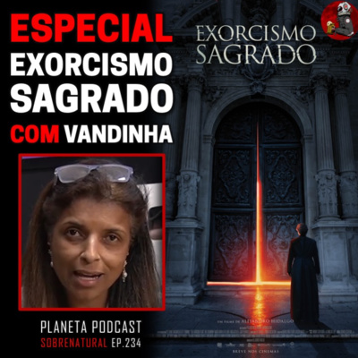 VANDINHA AO VIVO - EXORCISMO SAGRADO | Planeta Podcast #234 episode artwork