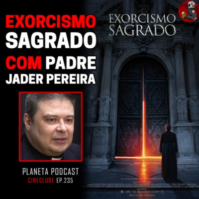 EXORCISMO SAGRADO com Padre Jader Pereira (exorcista) | Planeta Podcast #235 episode artwork