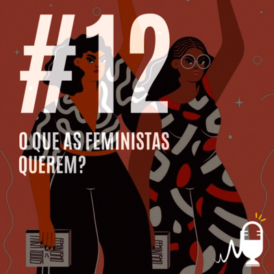 Equalizar, o Cast 12 - O Que as Feministas Querem?