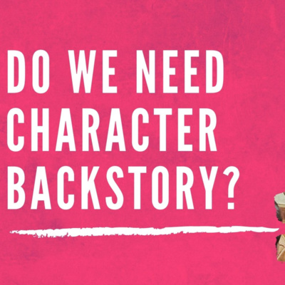 Do we need Character Backstory? - OffBeat Sutra - StoryTattva