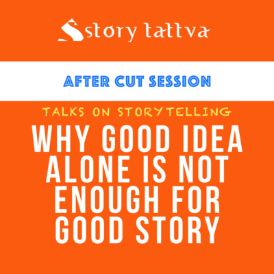 Why Good Idea alone is not enough for Good Story? - Talks on #Storytelling - StoryTattva