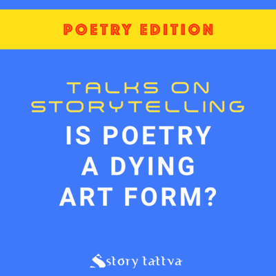 Is #Poetry a dying Art form? - Advice for budding #Poets - StoryTattva (Poetry Edition)