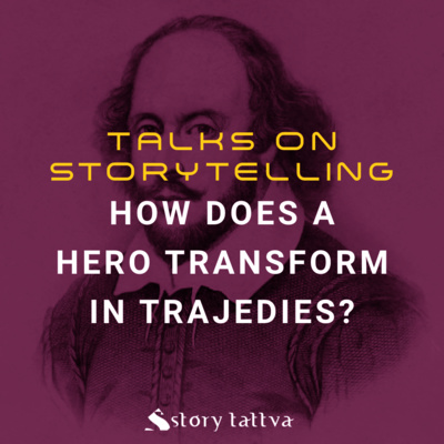 How does a Hero Transform in Tragedies? - StoryTattva #WritingAdvice (Talks on #Storytelling)