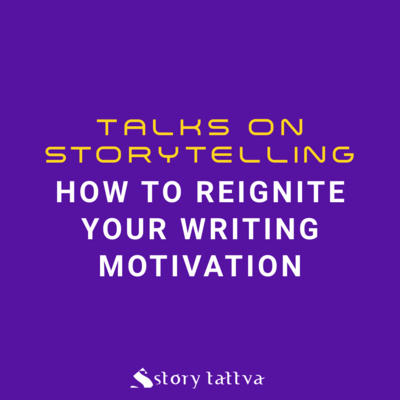 How to reignite your writing motivation? - StoryTattva Writer's Retreat (Lonavala, Maharashtra)