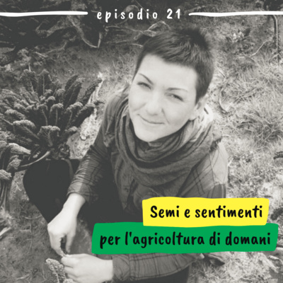 21 - Semi e sentimenti per l’agricoltura di domani (Francesca Pachetti, La Raccontadina)