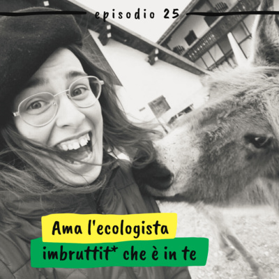 25 - Ama l’ecologista imbruttitǝ che è in te (Bea, @ecologista.imbruttita)