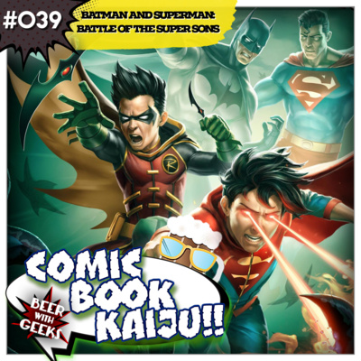 Battle of the Super Sons Makes Us Feel Like Super Dads! (With Frank and Tim from Beer With Geeks)