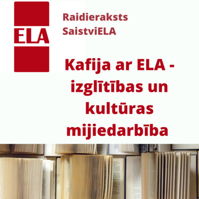 Kafija ar ELA ar izglītības referenti Ilzi Atardo par izglītības un kultūras mijiedarbību episode artwork