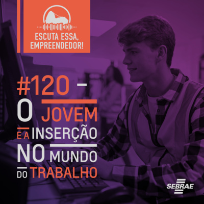 #120 O jovem e a inserção no mundo do trabalho