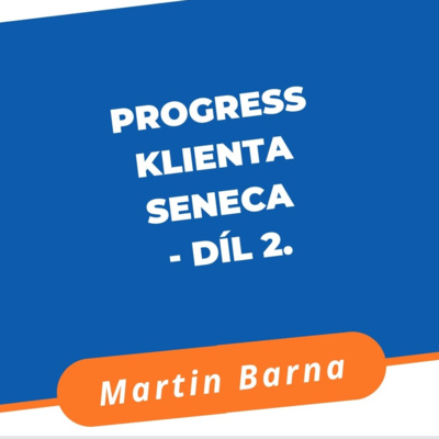 Progress klienta Seneca - Díl 2. episode artwork