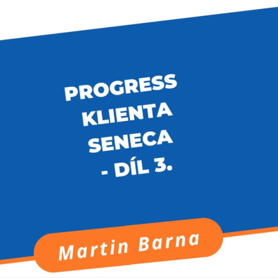 Progress klienta Seneca - Díl 3. episode artwork