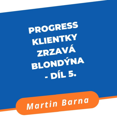 Progress klientky Zrzavá Blondýna - díl 5. episode artwork