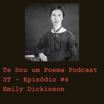 Te Dou Um Poema - 3T - Ep.4 - Precisamos nomear chacinas e assassinatos. Emily Dickinson e a dor