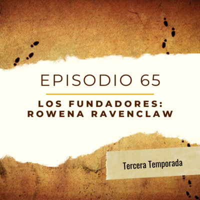 Episodio 65 - Los Fundadores: Rowena Ravenclaw