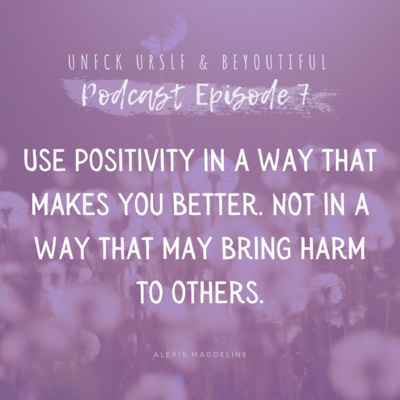 Episode 7 - when is positivity toxic? 