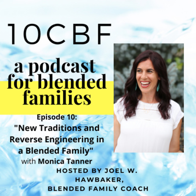 S1- E10 "New Traditions and Reverse Engineering in A Blended Family" with Monica Tanner