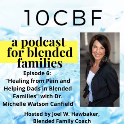 S1-E6: "Healing from Pain and Helping Dads in Blended Families" with Dr. Michelle Watson Canfield