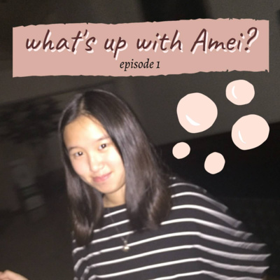 ep.1 : how did Amei come up with a podcast?
