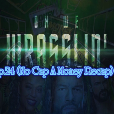 OH WE WRASSLIN' EP. No cap its a MONEY recap episode artwork