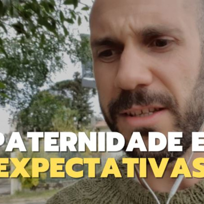 Como construir uma paternidade mais presente? Expectativas e Rotina Familiar