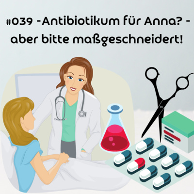 #039 - Antibiotikum für Anna? - Aber bitte maßgeschneidert!