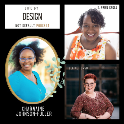 Ep: 62 - The Time Management Trap: 3 Ways Time Management is Stressing You Out - with Charmaine Johnson-Fuller - Life By Design Not Default Podcasdt