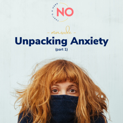 S1 Mini 5: Unpacking Anxiety, Part 1