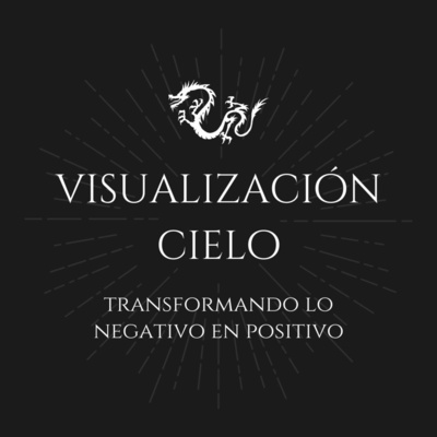 Visualización Cielo - Transformando lo Negativo en Positivo