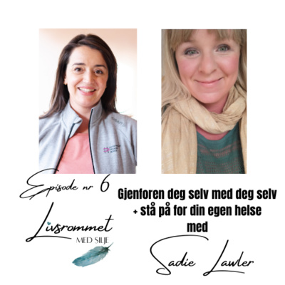 Episode 6; Gjenforen deg selv med deg selv og stå på for egen helse med Sadie Lawler