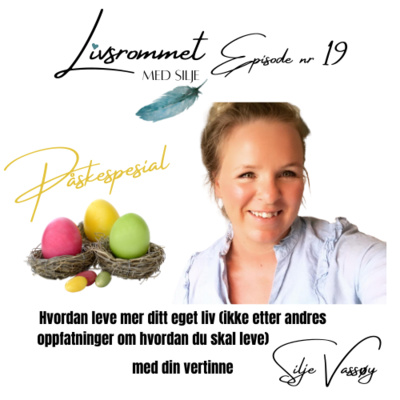 E19: Påskespesial: Hvordan leve mer ditt eget liv ( ikke etter andres oppfatninger) + overveldelse og tilgivelse