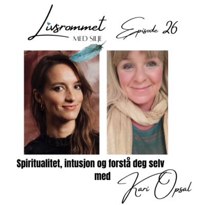 E26: Spiritualitet, intuisjon og forstå deg selv med Kari Opsal
