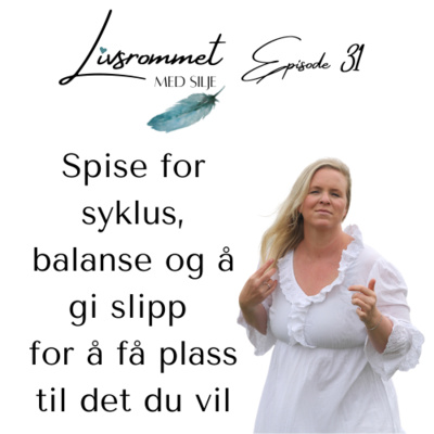 Episode 31: Spise for syklus, balanse og å gi slipp