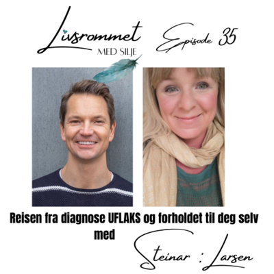 E35: Reisen fra diagnose UFLAKS og forholdet med deg selv med Steinar Larsen
