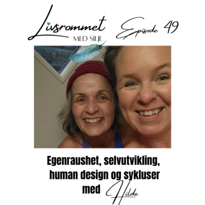 E49: Egenraushet, selvutvikling, human design og sykluser med Hilde