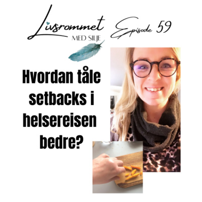 E59: Hvordan tåle setbacks i helsereisen din bedre?