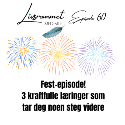 E60: Fest-episode! 3 kraftfulle læringer som tar deg noen steg videre