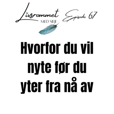 E67: Hvorfor du vil nyte før du yter fra nå av