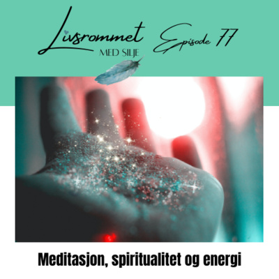 E77: Meditasjon, spiritualitet og energi