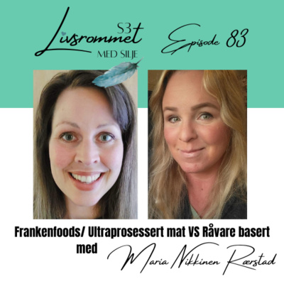 E83: Frankenfoods / ultraprosessert VS råvare basert kosthold med Maria Nikkinen Rørstad