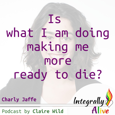 Turning crises into success, with  Charly Jaffe (part 2) – Integrally Alive Podcast