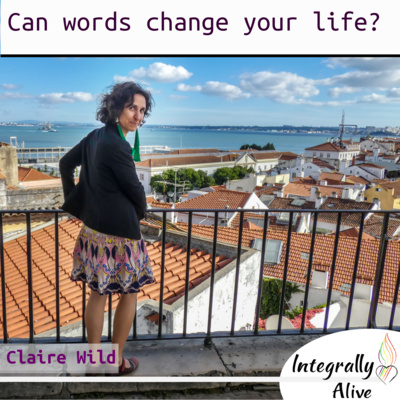 Can words change your life? – Integrally Alive Podcast