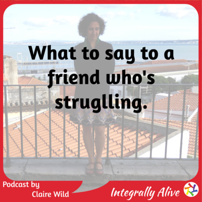 What to say to a friend who's struggling (And how to ask for help if you are)