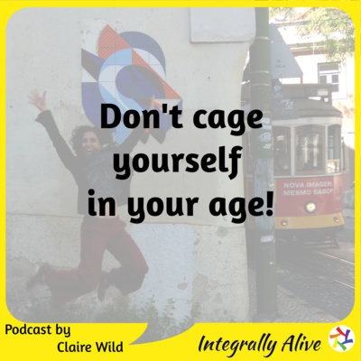 Don't cage yourself in your age!